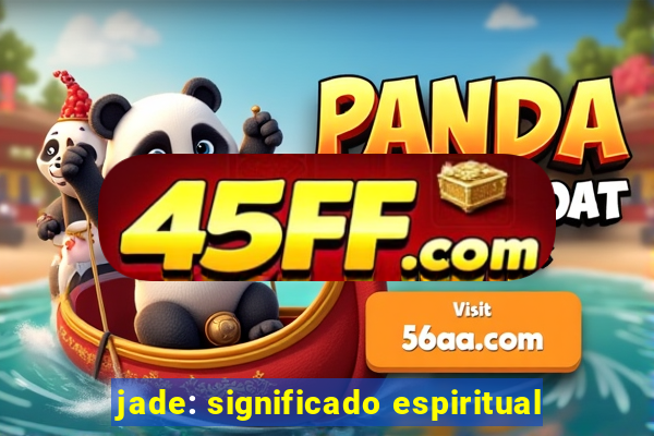 jade: significado espiritual